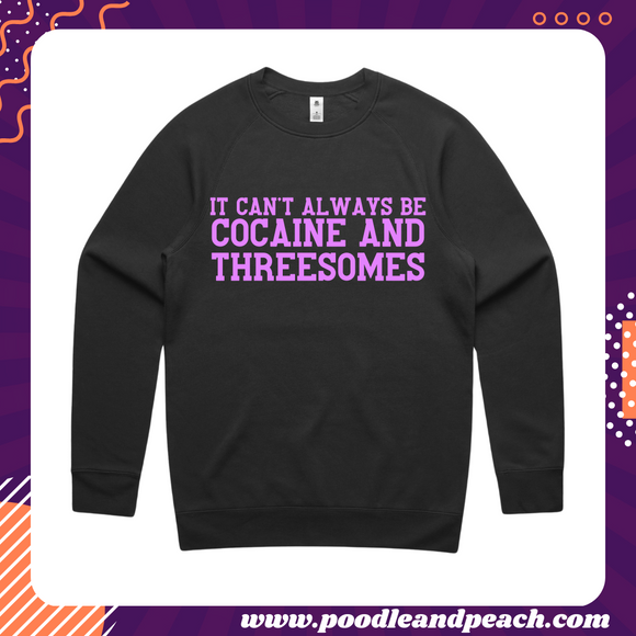 PREORDER - It Can't Always Be Cocaine & Threesomes Tee/Crew