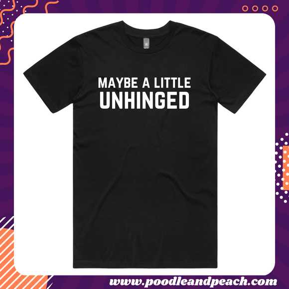 PREORDER - Maybe A Little Unhinged Tee