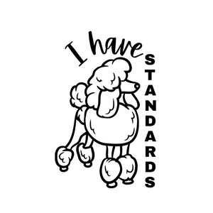I Have Standards - WHITE - Window Decal by Poodle + Peach